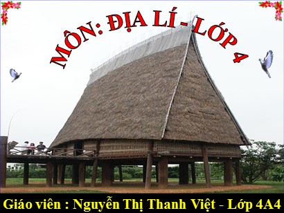 Bài giảng Địa lí Lớp 4 - Bài 6: Một số dân tộc ở Tây Nguyên - Nguyễn Thị Thanh